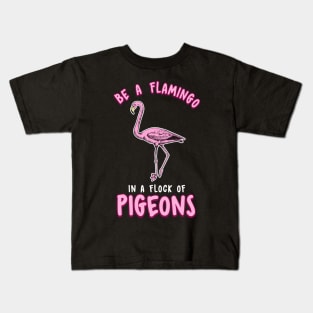 Cute & Funny Be a Flamingo In a Flock of Pigeons Kids T-Shirt